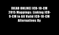 [READ ONLINE] ICD-10-CM 2015 Mappings: Linking ICD-9-CM to All Valid ICD-10-CM Alternatives By