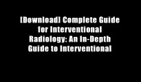 [Download] Complete Guide for Interventional Radiology: An In-Depth Guide to Interventional