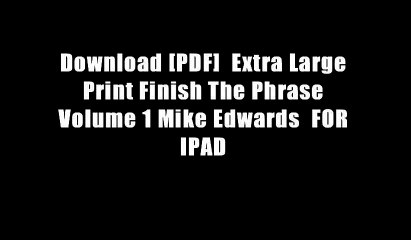 Download Video: Download [PDF]  Extra Large Print Finish The Phrase Volume 1 Mike Edwards  FOR IPAD