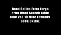 Read Online Extra Large Print Word Search Bible Luke Vol. 10 Mike Edwards  BOOK ONLINE