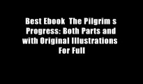 Best Ebook  The Pilgrim s Progress: Both Parts and with Original Illustrations  For Full