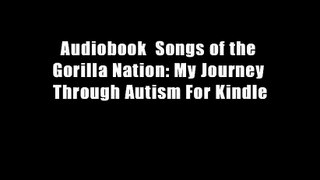 Audiobook  Songs of the Gorilla Nation: My Journey Through Autism For Kindle