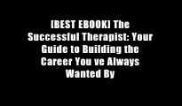 [BEST EBOOK] The Successful Therapist: Your Guide to Building the Career You ve Always Wanted By
