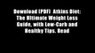 Download [PDF]  Atkins Diet: The Ultimate Weight Loss Guide, with Low-Carb and Healthy Tips. Read