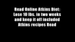 Read Online Atkins Diet: Lose 10 lbs. in two weeks and keep it off included Atkins recipes Read