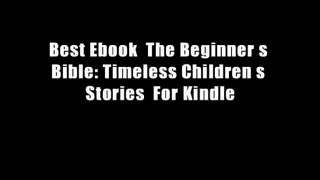 Best Ebook  The Beginner s Bible: Timeless Children s Stories  For Kindle