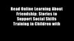 Read Online Learning About Friendship: Stories to Support Social Skills Training in Children with