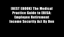 [BEST EBOOK] The Medical Practice Guide to ERISA: Employee Retirement Income Security Act By Don