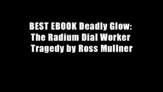 BEST EBOOK Deadly Glow: The Radium Dial Worker Tragedy by Ross Mullner