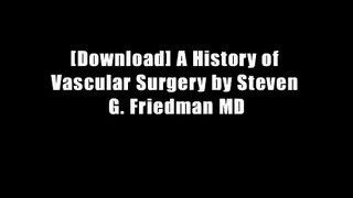 [Download] A History of Vascular Surgery by Steven G. Friedman MD