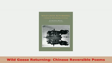 READ ONLINE  Wild Geese Returning Chinese Reversible Poems