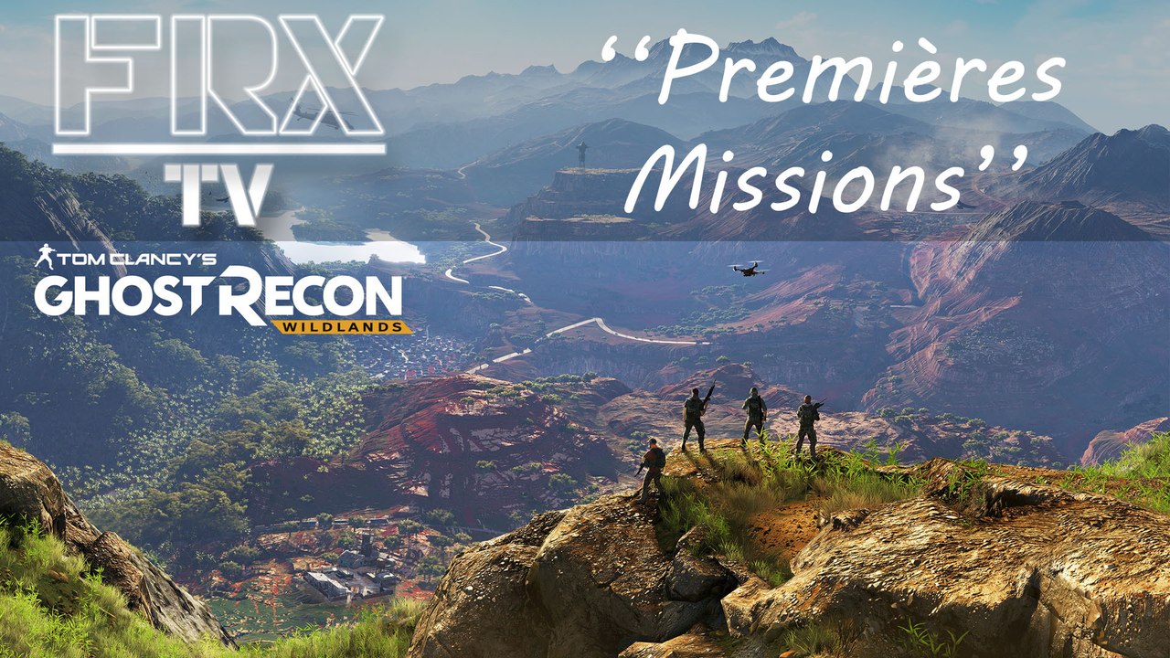 Ghost Recon : Wildlands - Premières missions