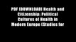 PDF [DOWNLOAD] Health and Citizenship: Political Cultures of Health in Modern Europe (Studies for