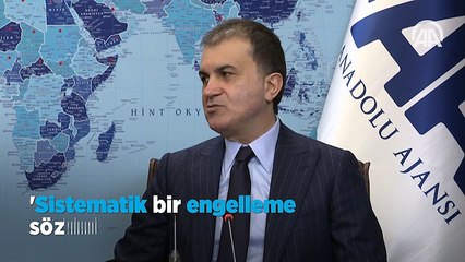 Çelik: 'Sistematik bir engelleme söz konusudur'