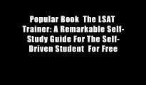 Popular Book  The LSAT Trainer: A Remarkable Self-Study Guide For The Self-Driven Student  For Free