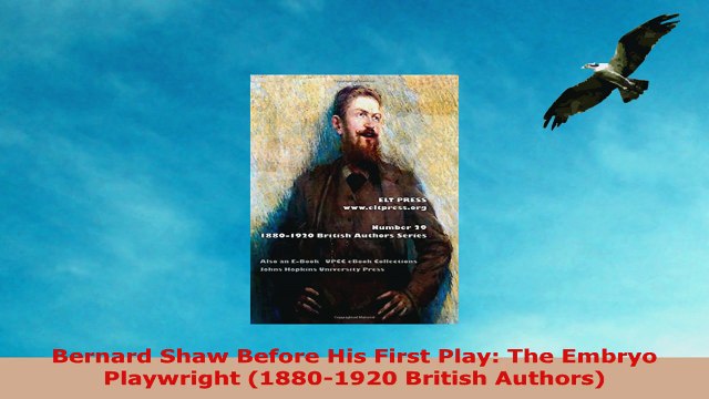READ ONLINE Bernard Shaw Before His First Play The Embryo Playwright 18801920 British Authors