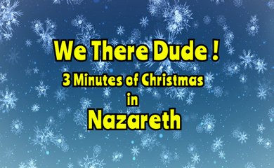 We There Dude - 3minutes of Christmas NAZARETH