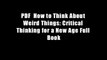 PDF  How to Think About Weird Things: Critical Thinking for a New Age Full Book