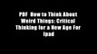 PDF  How to Think About Weird Things: Critical Thinking for a New Age For Ipad