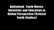 Audiobook  Youth Moves: Identities and Education in Global Perspective (Critical Youth Studies)