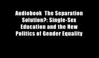 Audiobook  The Separation Solution?: Single-Sex Education and the New Politics of Gender Equality