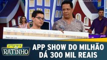 App Show do Milhão dá cheque de 300 mil reais