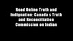 Read Online Truth and Indignation: Canada s Truth and Reconciliation Commission on Indian