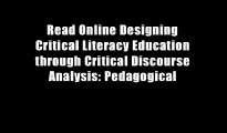 Read Online Designing Critical Literacy Education through Critical Discourse Analysis: Pedagogical