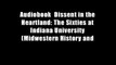 Audiobook  Dissent in the Heartland: The Sixties at Indiana University (Midwestern History and