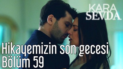 Kara Sevda 59. Bölüm Hikayemizin Son Gecesi
