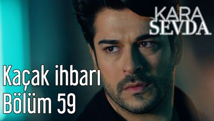 Kara Sevda 59. Bölüm Kaçak İhbarı