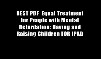 BEST PDF  Equal Treatment for People with Mental Retardation: Having and Raising Children FOR IPAD