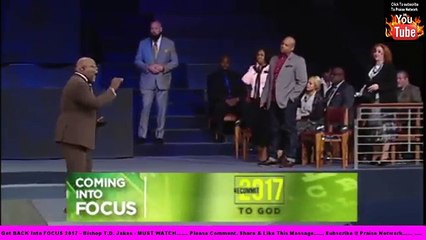 Get BACK Into FOCUS 2017 - Bishop TD Jakes - MUST WATCH