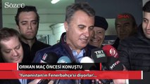 Fikret Orman: Yunanistan’ın Fenerbahçe’si diyorlar