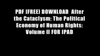 PDF [FREE] DOWNLOAD  After the Cataclysm: The Political Economy of Human Rights: Volume II FOR IPAD