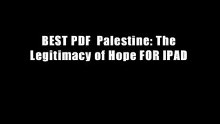 BEST PDF  Palestine: The Legitimacy of Hope FOR IPAD