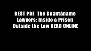 BEST PDF  The Guant?namo Lawyers: Inside a Prison Outside the Law READ ONLINE