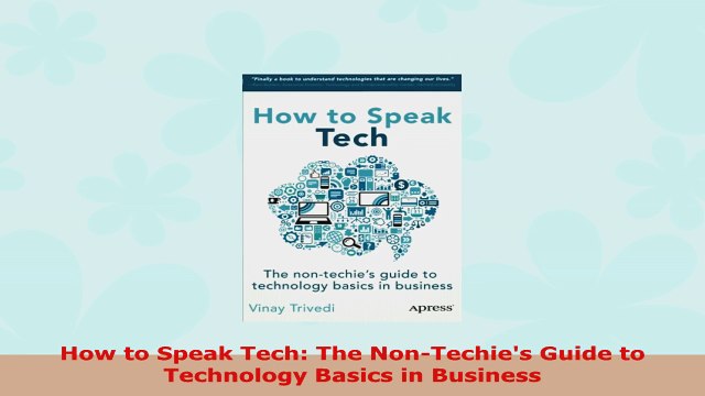 READ ONLINE How to Speak Tech The NonTechies Guide to Technology Basics in Business