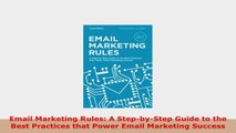 READ ONLINE  Email Marketing Rules A StepbyStep Guide to the Best Practices that Power Email