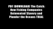PDF [DOWNLOAD] The Catch: How Fishing Companies Reinvented Slavery and Plunder the Oceans TRIAL