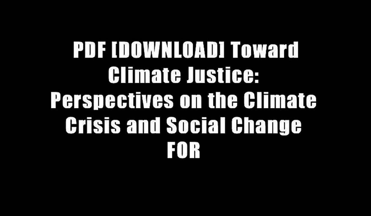 PDF [DOWNLOAD] Toward Climate Justice: Perspectives on the Climate Crisis and Social Change FOR