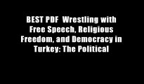 BEST PDF  Wrestling with Free Speech, Religious Freedom, and Democracy in Turkey: The Political
