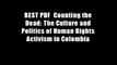 BEST PDF  Counting the Dead: The Culture and Politics of Human Rights Activism in Colombia