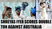 India A batsman Shreyas Iyer smashes a double ton against Australia in warm up match | Oneindia News