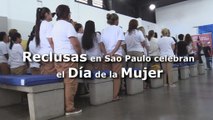 Reclusas en Sao Paulo celebran el Día de la Mujer