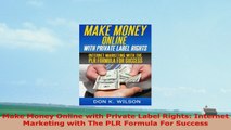 READ ONLINE  Make Money Online with Private Label Rights Internet Marketing with The PLR Formula For