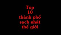 Top 10 thành phố sạch nhất thế giới BẠN CẦN BIẾT