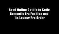 Read Online Gothic to Goth: Romantic Era Fashion and Its Legacy Pre Order