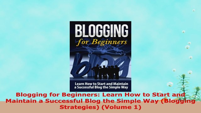 READ ONLINE Blogging for Beginners Learn How to Start and Maintain a Successful Blog the Simple Way