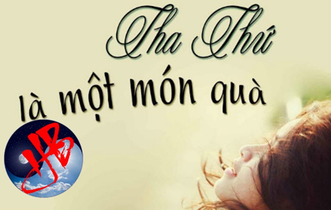 Tha thứ là cách duy nhất để buông bỏ phiền não, là phúc khí lớn nhất của đời người